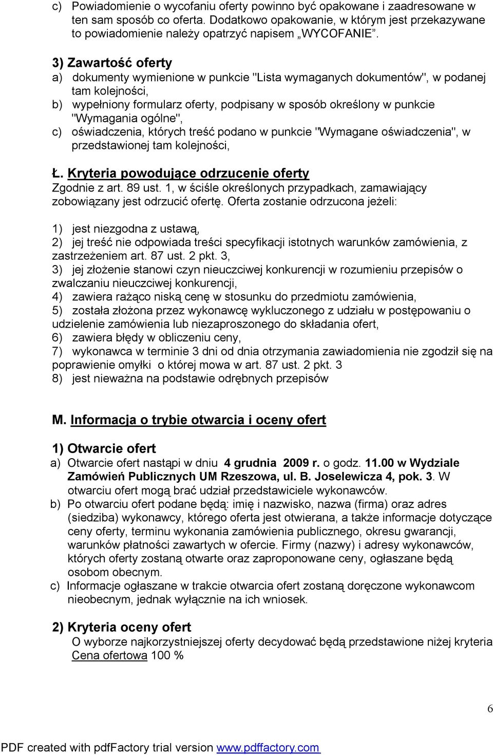 3) Zawartość oferty a) dokumenty wymienione w punkcie "Lista wymaganych dokumentów", w podanej tam kolejności, b) wypełniony formularz oferty, podpisany w sposób określony w punkcie "Wymagania