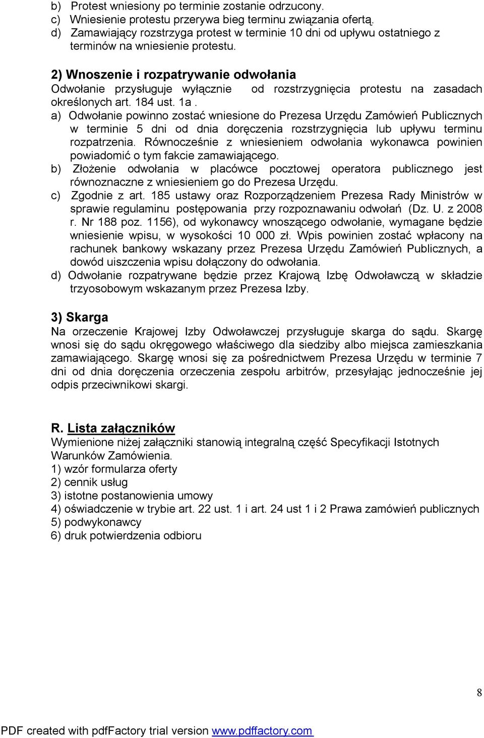 2) Wnoszenie i rozpatrywanie odwołania Odwołanie przysługuje wyłącznie od rozstrzygnięcia protestu na zasadach określonych art. 184 ust. 1a.