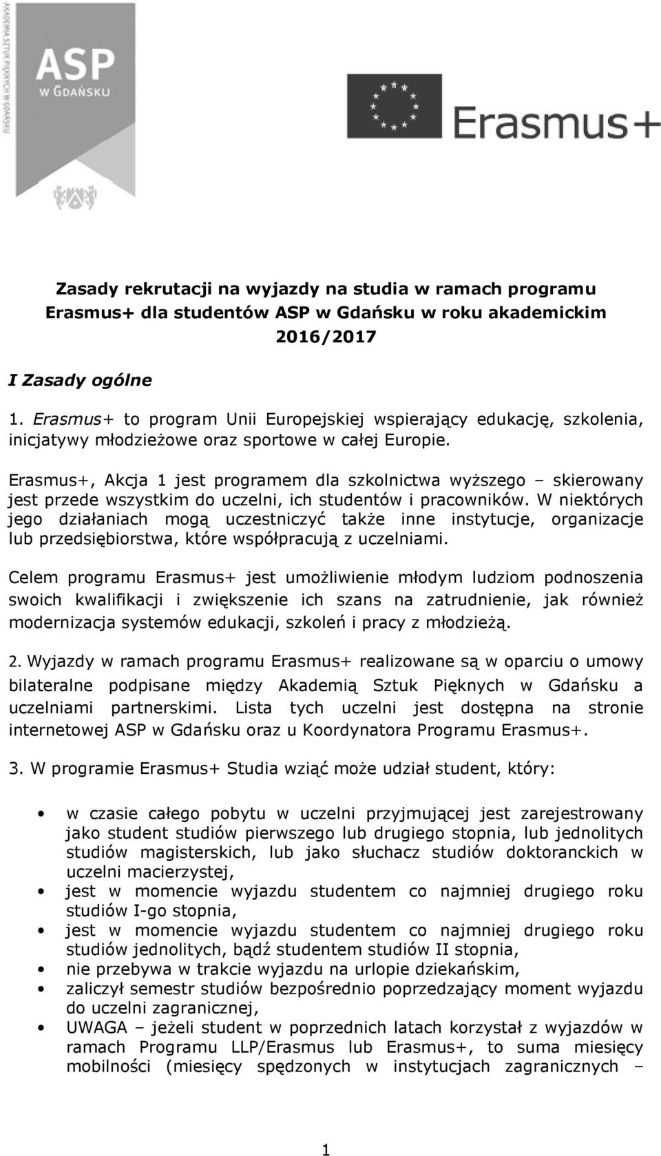 Erasmus+, Akcja 1 jest programem dla szkolnictwa wyższego skierowany jest przede wszystkim do uczelni, ich studentów i pracowników.