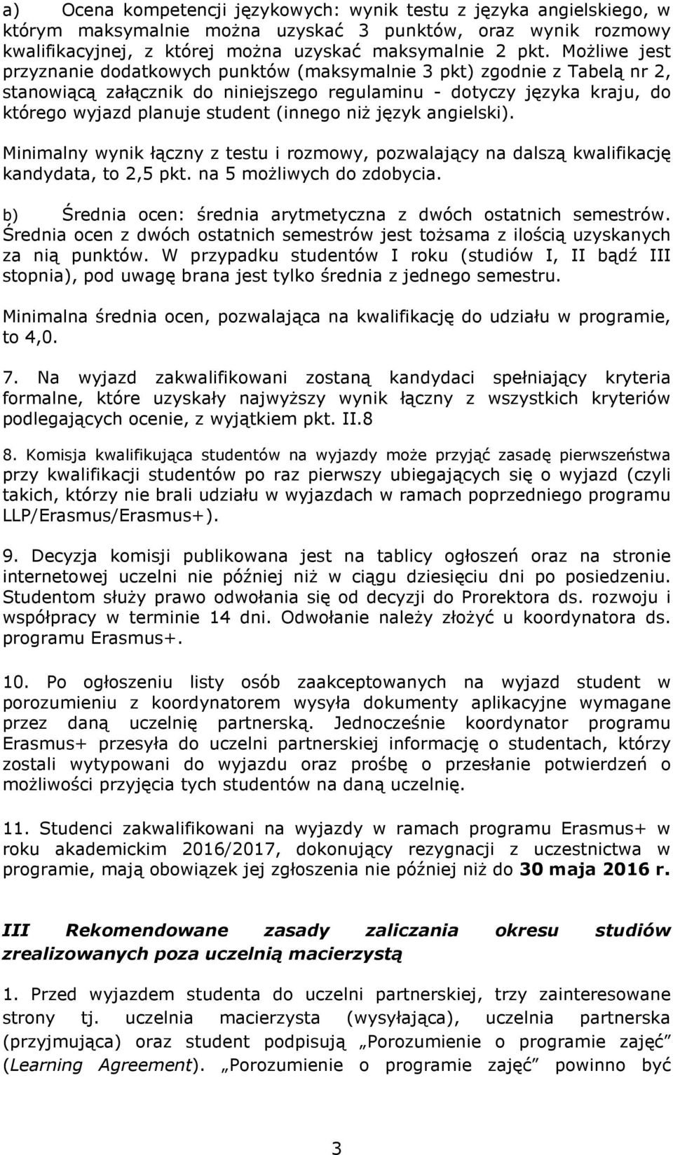 niż język angielski). Minimalny wynik łączny z testu i rozmowy, pozwalający na dalszą kwalifikację kandydata, to 2,5 pkt. na 5 możliwych do zdobycia.