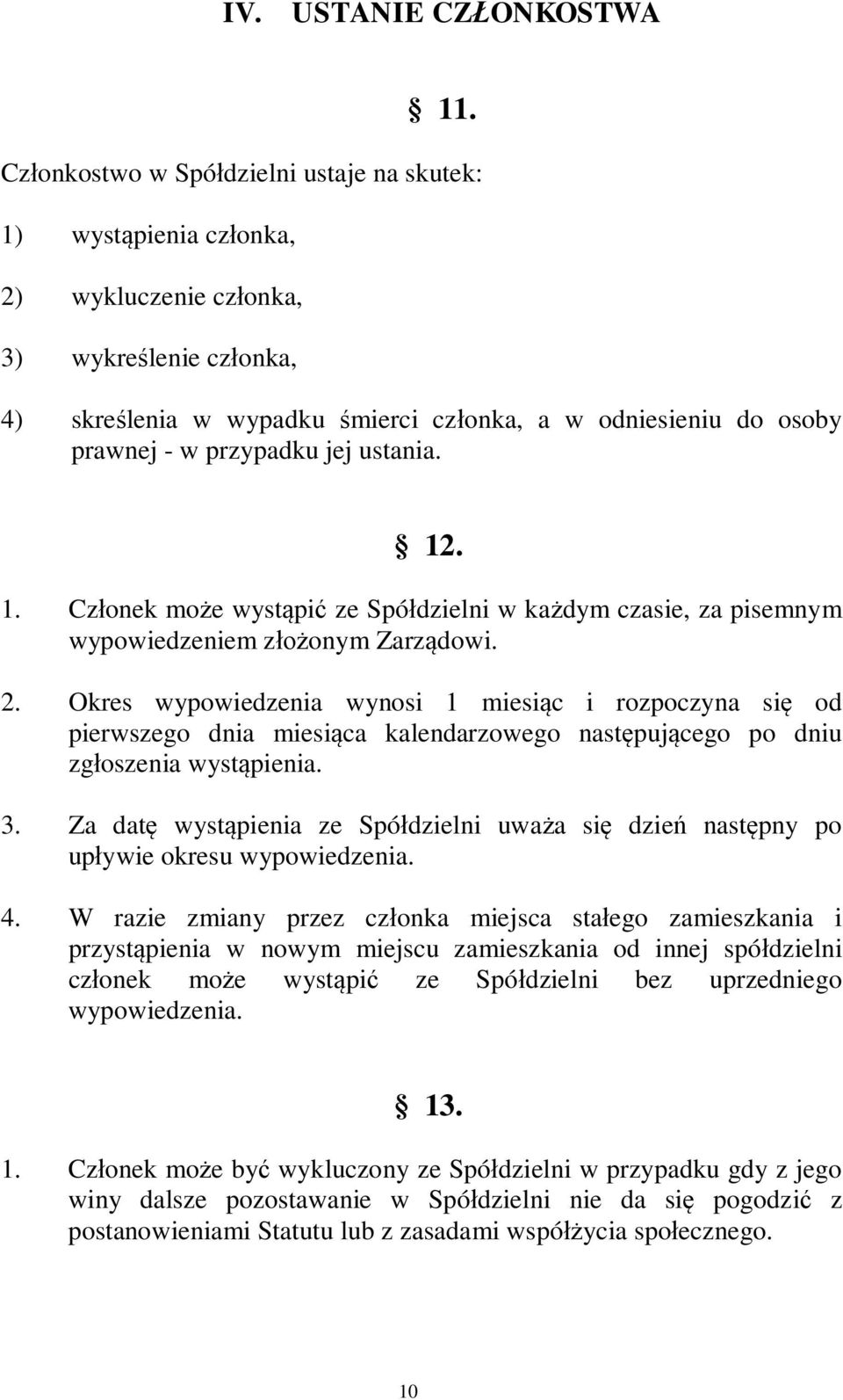 przypadku jej ustania. 12. 1. Cz onek mo e wyst pi ze Spó dzielni w ka dym czasie, za pisemnym wypowiedzeniem z onym Zarz dowi. 2.