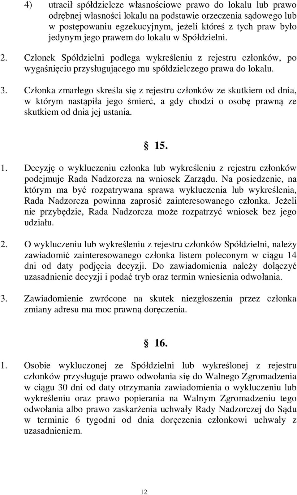Cz onka zmar ego skre la si z rejestru cz onków ze skutkiem od dnia, w którym nast pi a jego mier, a gdy chodzi o osob prawn ze skutkiem od dnia jej ustania. 15