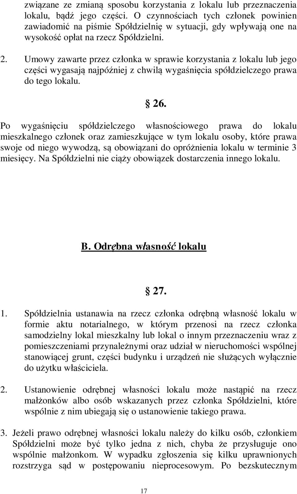 Umowy zawarte przez cz onka w sprawie korzystania z lokalu lub jego cz ci wygasaj najpó niej z chwil wyga ni cia spó dzielczego prawa do tego lokalu. 26.