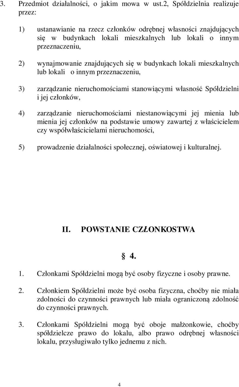 w budynkach lokali mieszkalnych lub lokali o innym przeznaczeniu, 3) zarz dzanie nieruchomo ciami stanowi cymi w asno Spó dzielni i jej cz onków, 4) zarz dzanie nieruchomo ciami niestanowi cymi jej