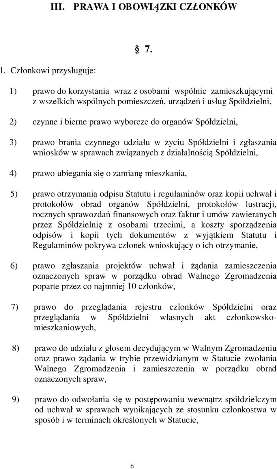 brania czynnego udzia u w yciu Spó dzielni i zg aszania wniosków w sprawach zwi zanych z dzia alno ci Spó dzielni, 4) prawo ubiegania si o zamian mieszkania, 5) prawo otrzymania odpisu Statutu i