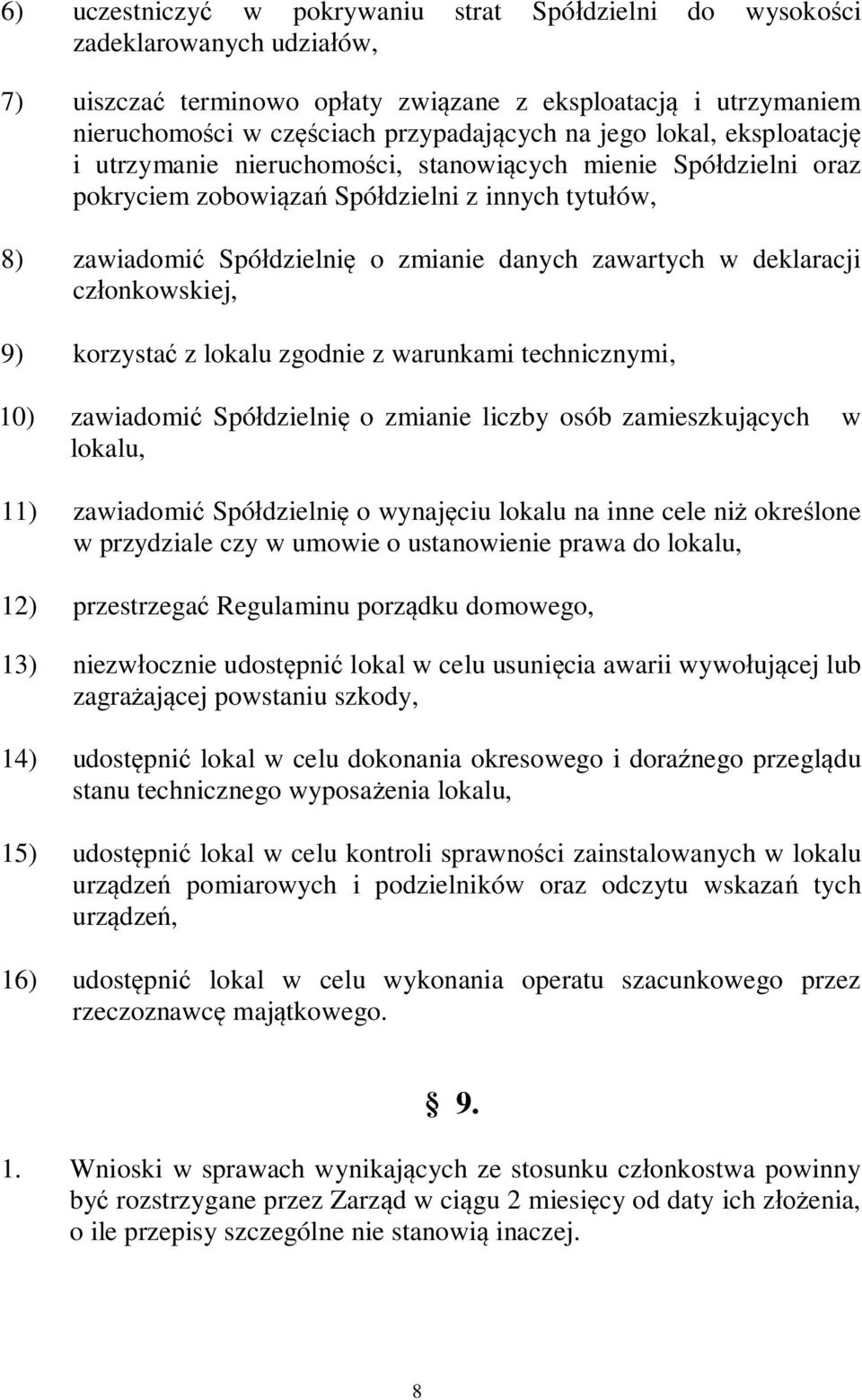 cz onkowskiej, 9) korzysta z lokalu zgodnie z warunkami technicznymi, 10) zawiadomi Spó dzielni o zmianie liczby osób zamieszkuj cych w lokalu, 11) zawiadomi Spó dzielni o wynaj ciu lokalu na inne