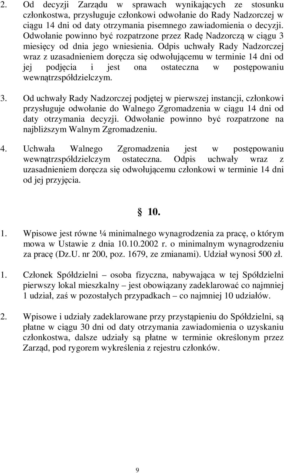Odpis uchwa y Rady Nadzorczej wraz z uzasadnieniem dor cza si odwo uj cemu w terminie 14 dni od jej podj cia i jest ona ostateczna w post powaniu wewn trzspó dzielczym. 3.