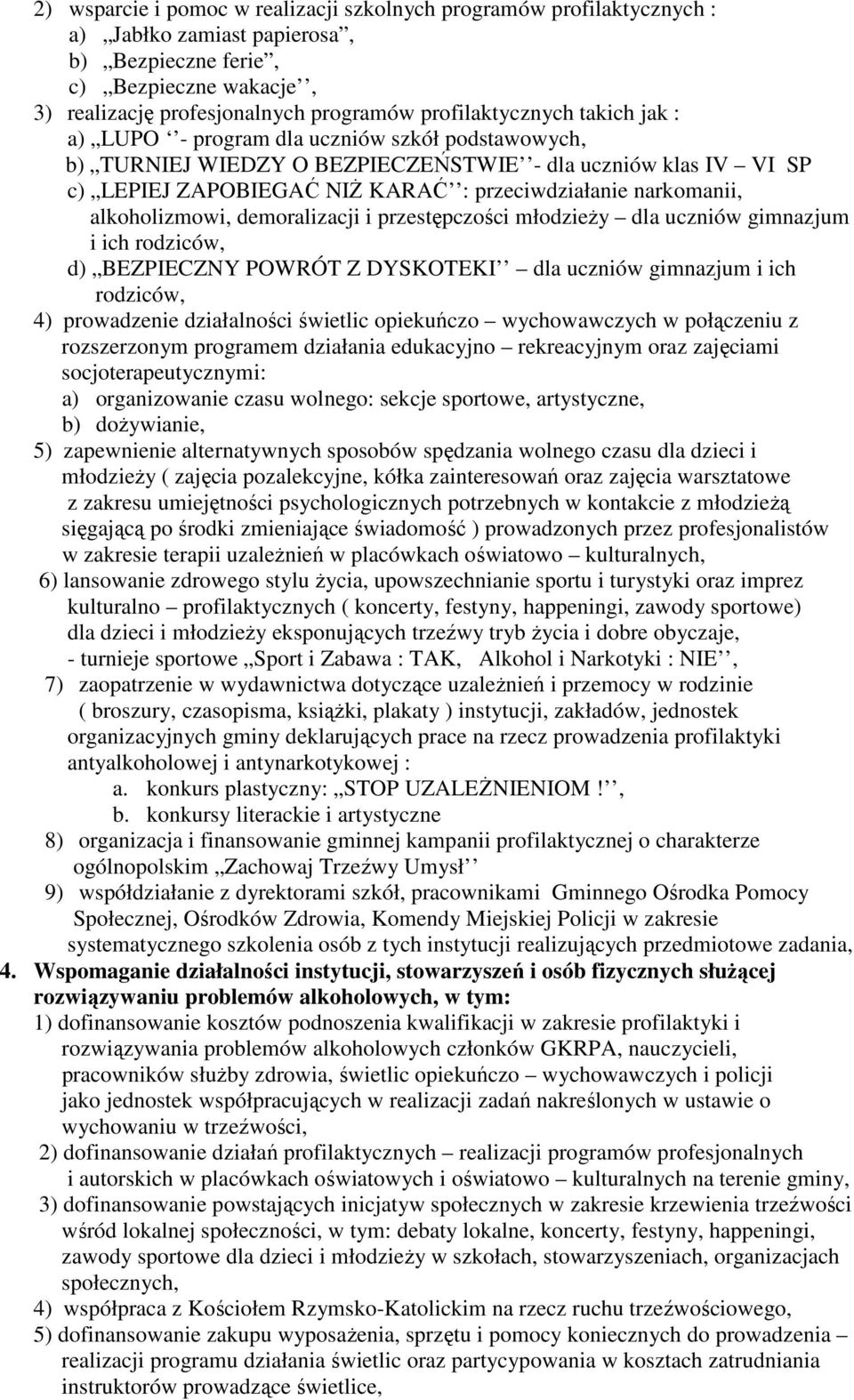 narkomanii, alkoholizmowi, demoralizacji i przestępczości młodzieŝy dla uczniów gimnazjum i ich rodziców, d) BEZPIECZNY POWRÓT Z DYSKOTEKI dla uczniów gimnazjum i ich rodziców, 4) prowadzenie