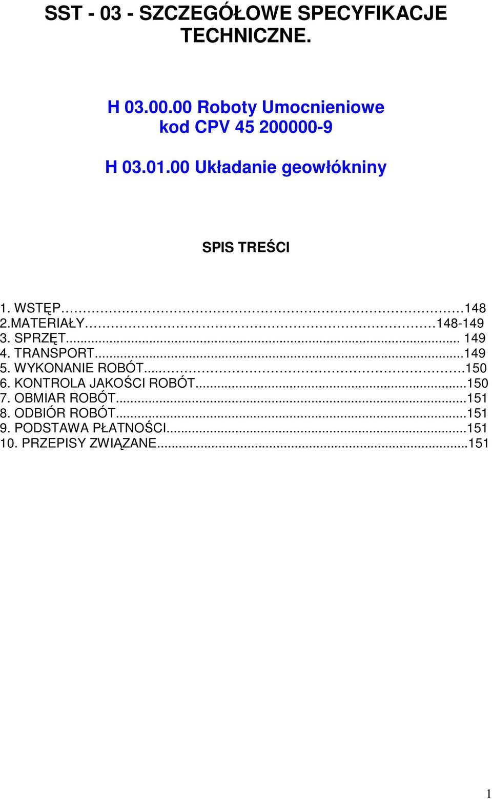 WSTĘP 148 2.MATERIAŁY 148-149 3. SPRZĘT... 149 4. TRANSPORT...149 5. WYKONANIE ROBÓT....150 6.