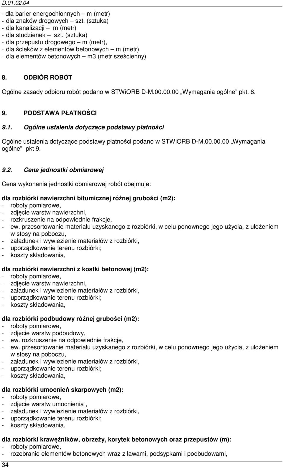 ODBIÓR ROBÓT Ogólne zasady odbioru robót podano w STWiORB D-M.00.00.00 Wymagania ogólne pkt. 8. 9. PODSTAWA PŁATNOŚCI 9.1.