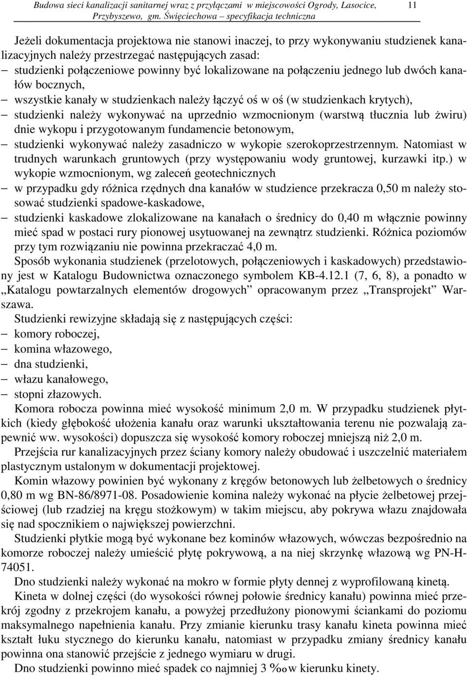 lub żwiru) dnie wykopu i przygotowanym fundamencie betonowym, studzienki wykonywać należy zasadniczo w wykopie szerokoprzestrzennym.