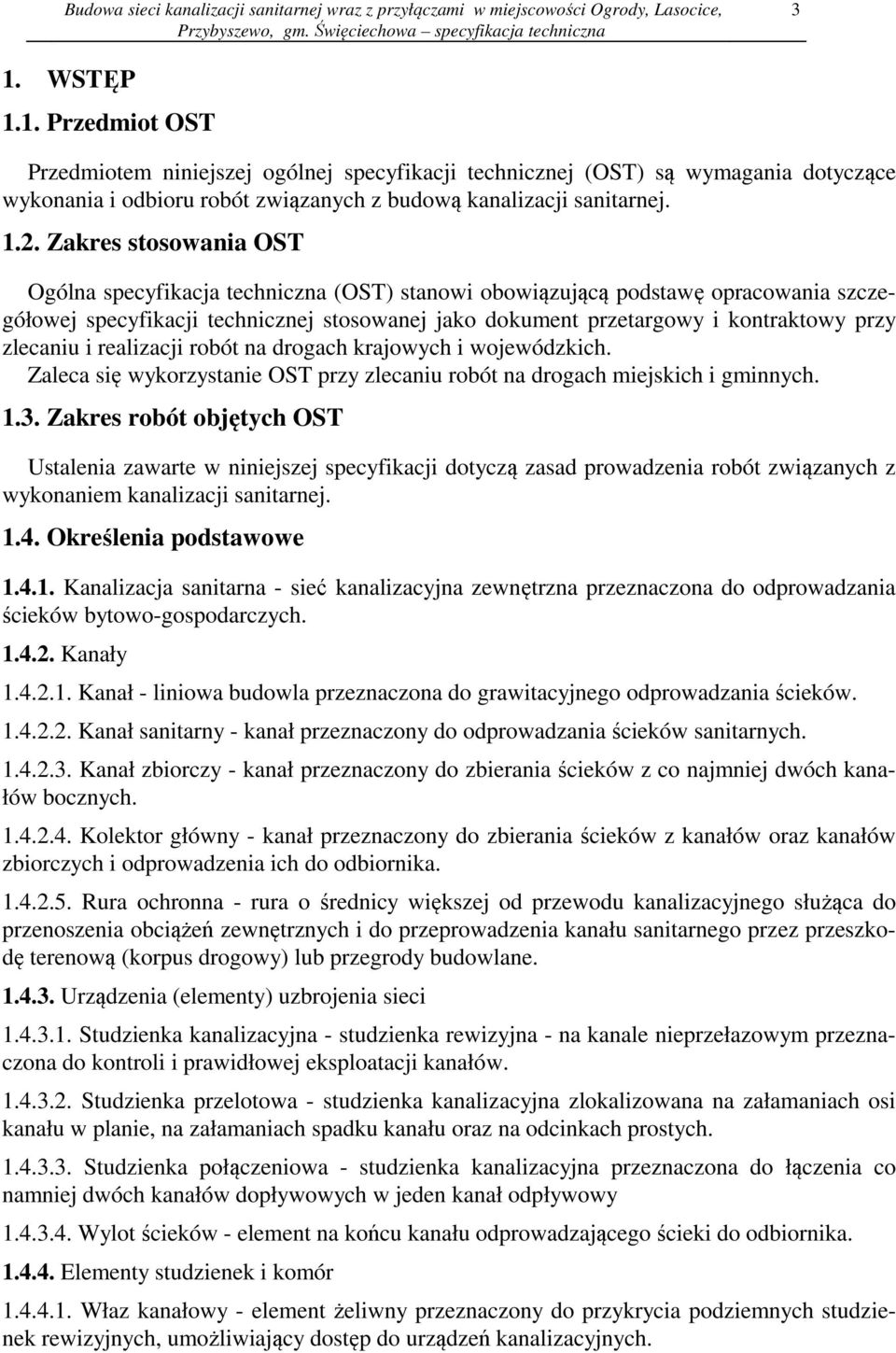 zlecaniu i realizacji robót na drogach krajowych i wojewódzkich. Zaleca się wykorzystanie OST przy zlecaniu robót na drogach miejskich i gminnych. 1.3.