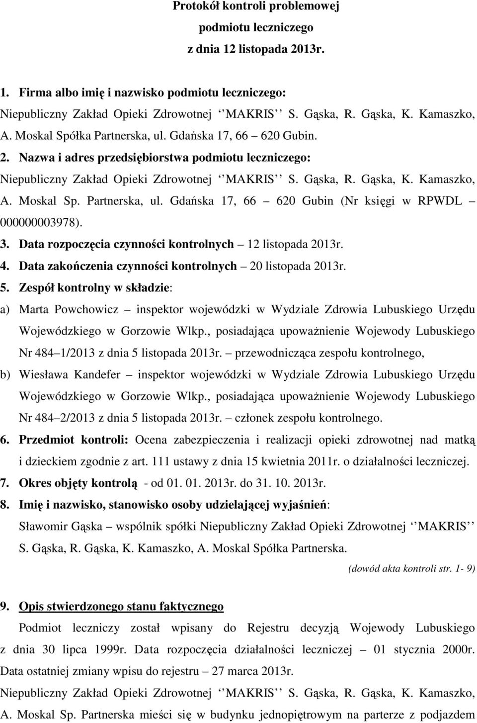 Kamaszko, A. Moskal Sp. Partnerska, ul. Gdańska 17, 66 620 Gubin (Nr księgi w RPWDL 000000003978). 3. Data rozpoczęcia czynności kontrolnych 12 listopada 2013r. 4.
