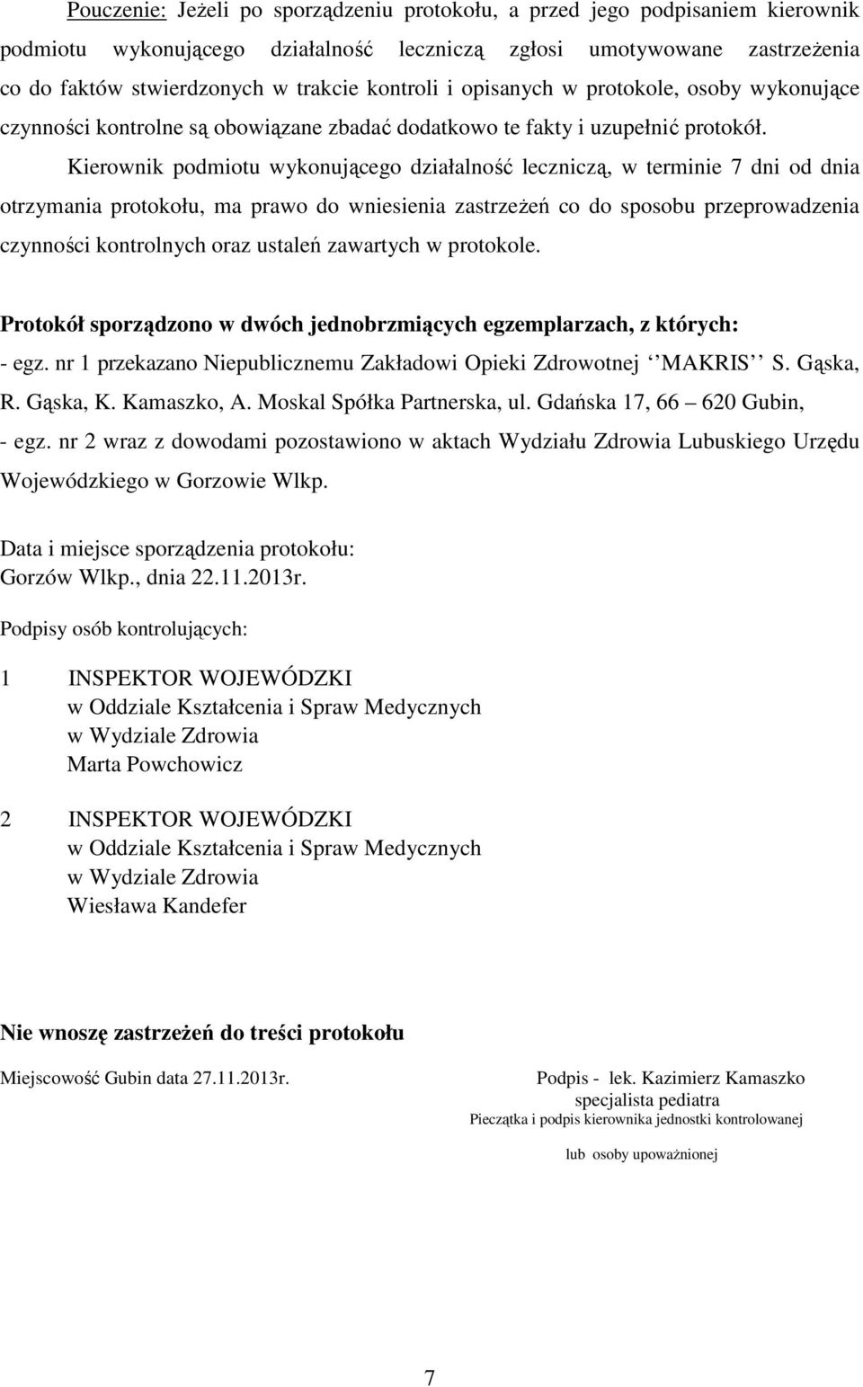 Kierownik podmiotu wykonującego działalność leczniczą, w terminie 7 dni od dnia otrzymania protokołu, ma prawo do wniesienia zastrzeżeń co do sposobu przeprowadzenia czynności kontrolnych oraz