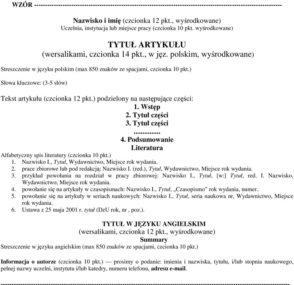 polskim, wyśrodkowane) Streszczenie w języku polskim (max 850 znaków ze spacjami, czcionka 10 pkt.) Słowa kluczowe: (3-5 słów) Tekst artykułu (czcionka 12 pkt.) podzielony na następujące części: 1.