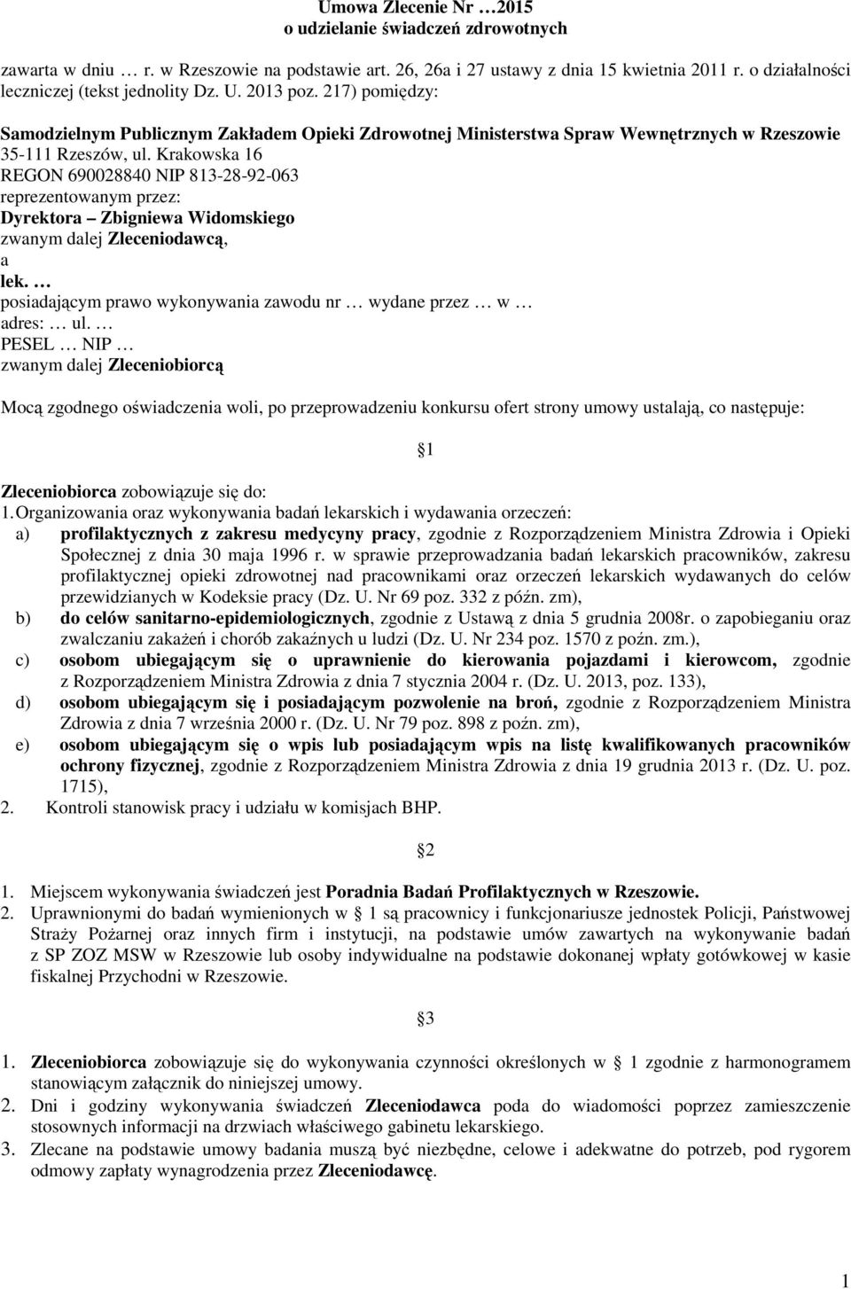 Krakowska 16 REGON 690028840 NIP 813-28-92-063 reprezentowanym przez: Dyrektora Zbigniewa Widomskiego zwanym dalej Zleceniodawcą, a lek.