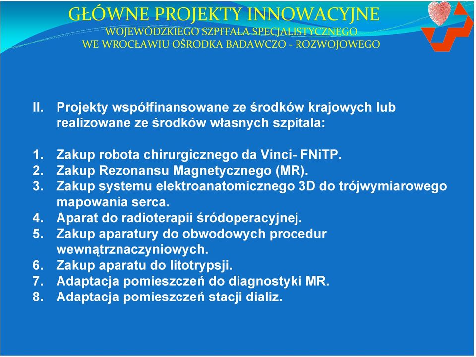 Zakup Rezonansu Magnetycznego (MR). 3. Zakup systemu elektroanatomicznego 3D do trójwymiarowego mapowania serca. 4.