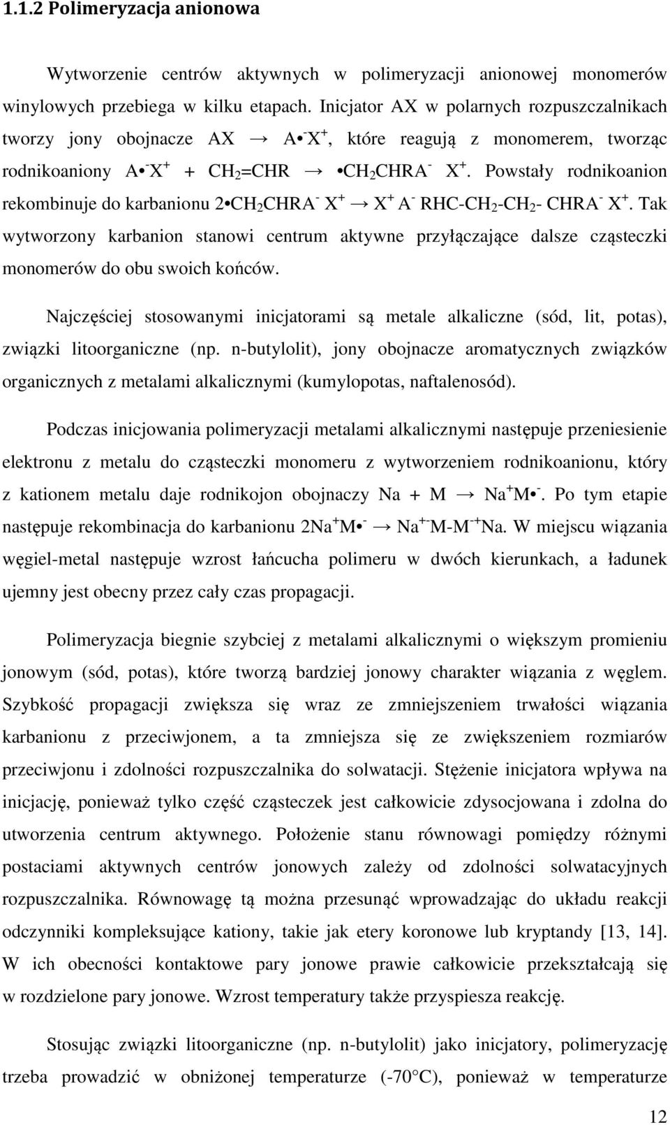 Powstały rodnikoanion rekombinuje do karbanionu 2 CH 2 CHRA - X + X + A - RHC-CH 2 -CH 2 - CHRA - X +.
