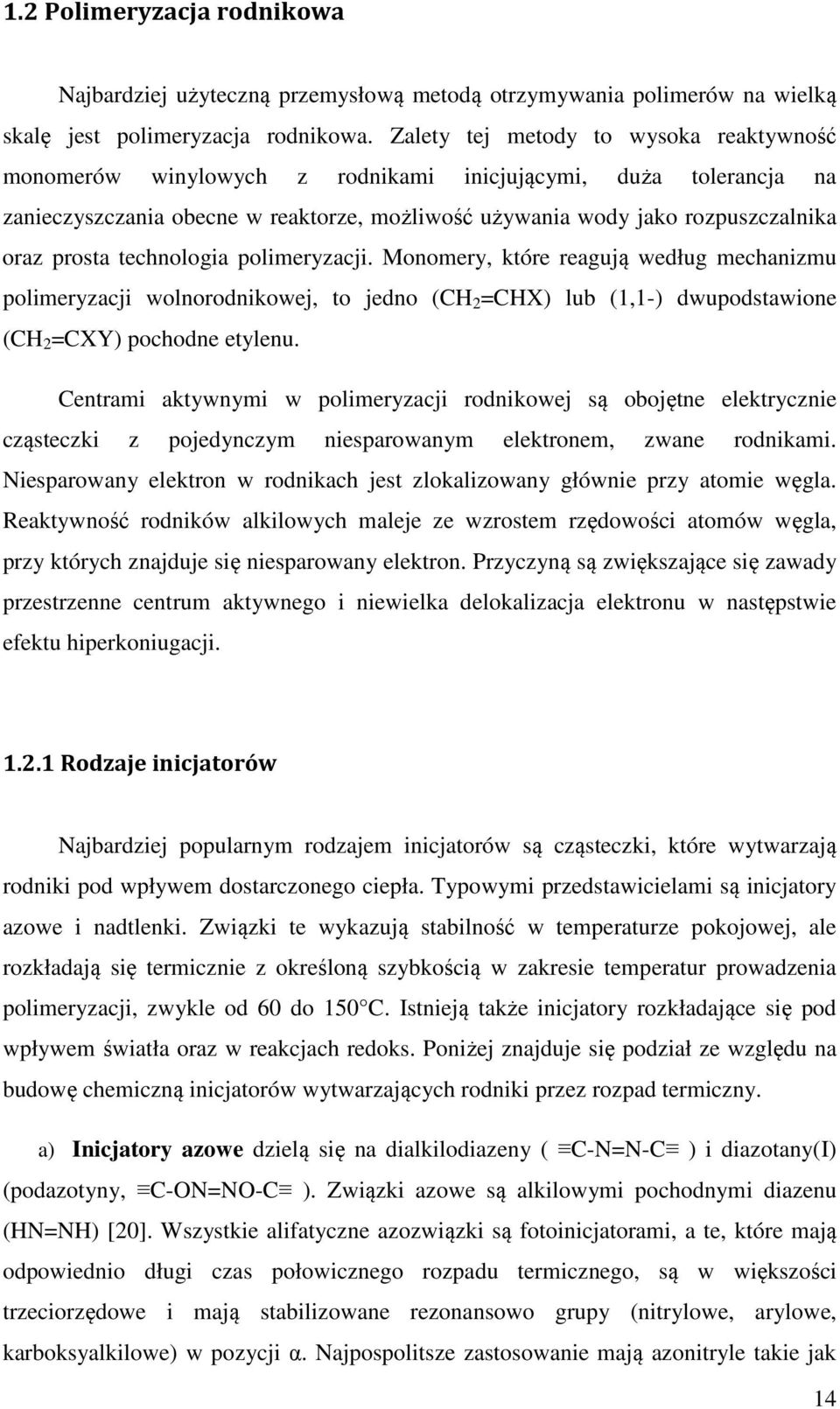 technologia polimeryzacji. Monomery, które reagują według mechanizmu polimeryzacji wolnorodnikowej, to jedno (CH 2 =CHX) lub (1,1-) dwupodstawione (CH 2 =CXY) pochodne etylenu.