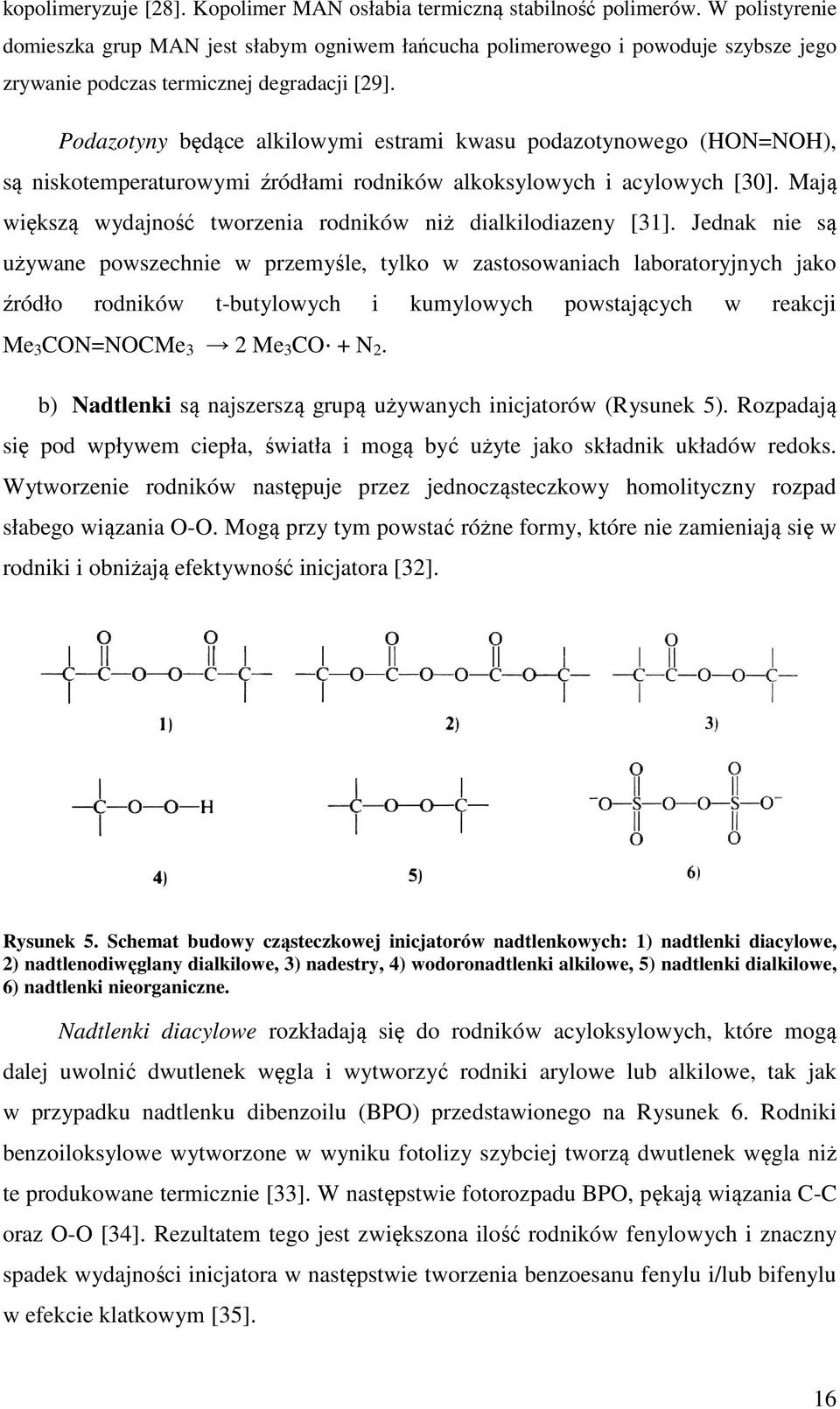 Podazotyny będące alkilowymi estrami kwasu podazotynowego (HON=NOH), są niskotemperaturowymi źródłami rodników alkoksylowych i acylowych [30].