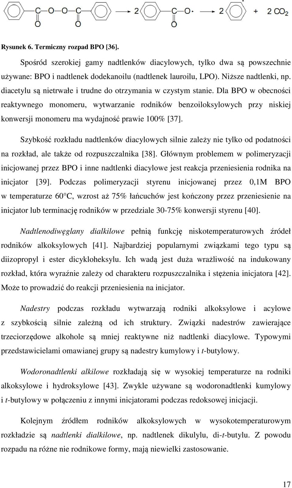 Dla BPO w obecności reaktywnego monomeru, wytwarzanie rodników benzoiloksylowych przy niskiej konwersji monomeru ma wydajność prawie 100% [37].