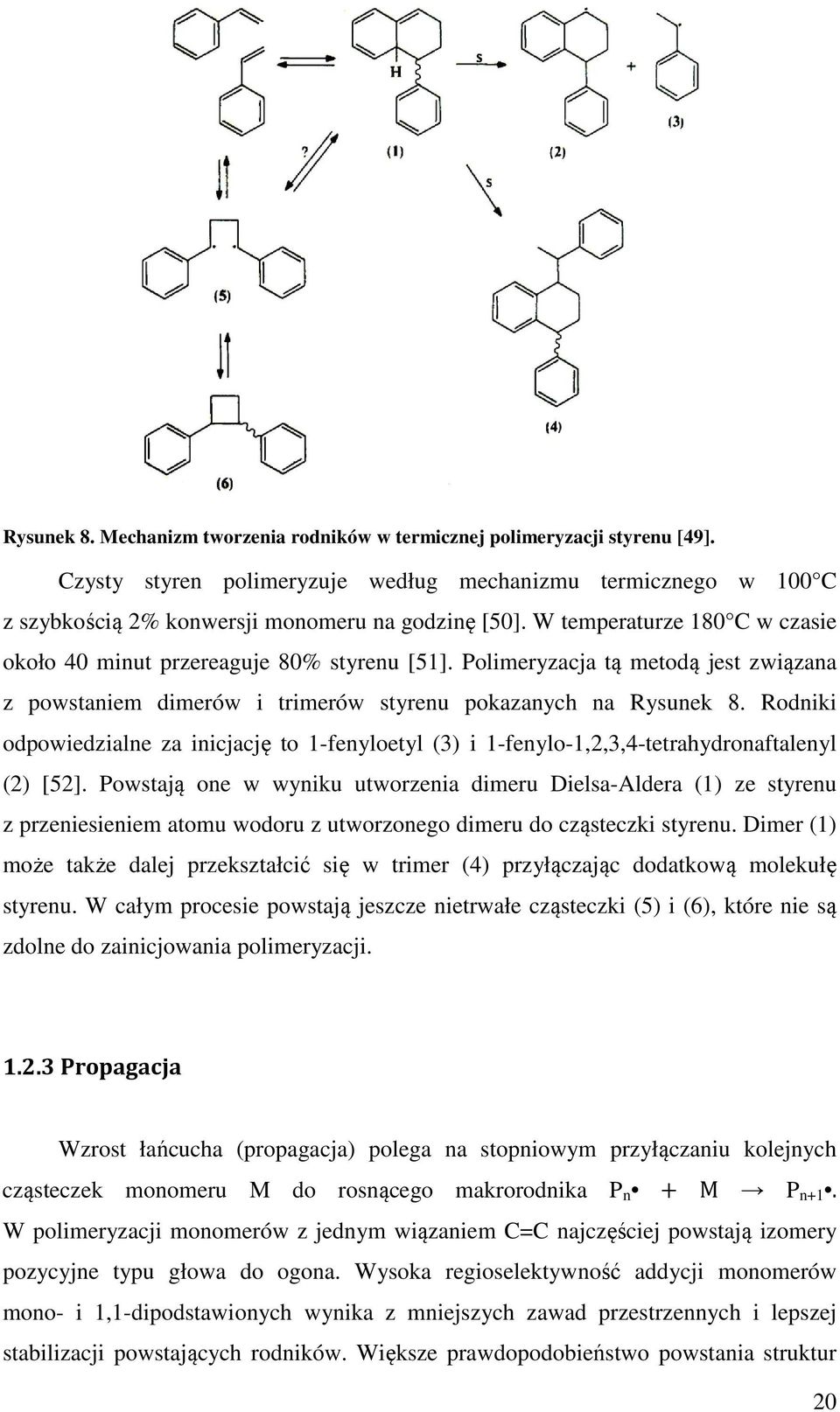 Rodniki odpowiedzialne za inicjację to 1-fenyloetyl (3) i 1-fenylo-1,2,3,4-tetrahydronaftalenyl (2) [52].