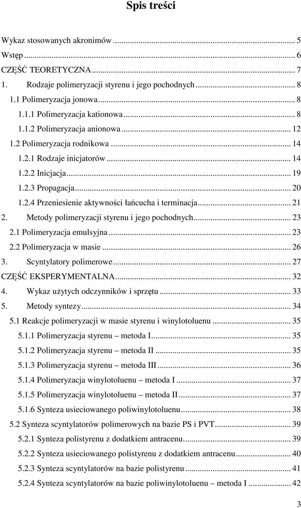 Metody polimeryzacji styrenu i jego pochodnych... 23 2.1 Polimeryzacja emulsyjna... 23 2.2 Polimeryzacja w masie... 26 3. Scyntylatory polimerowe... 27 CZĘŚĆ EKSPERYMENTALNA... 32 4.
