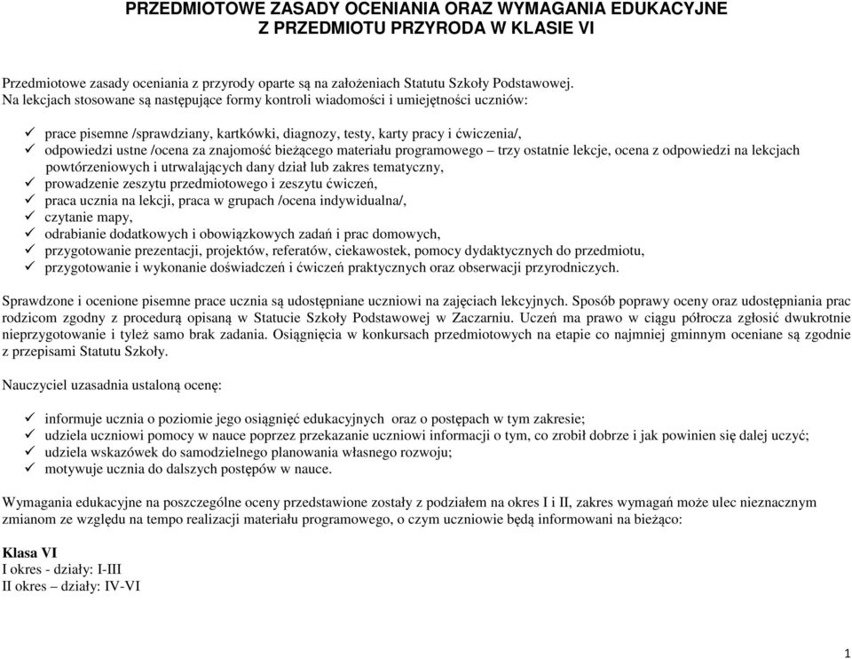 znajomość bieżącego materiału programowego trzy ostatnie lekcje, ocena z odpowiedzi na lekcjach powtórzeniowych i utrwalających dany dział lub zakres tematyczny, prowadzenie zeszytu przedmiotowego i