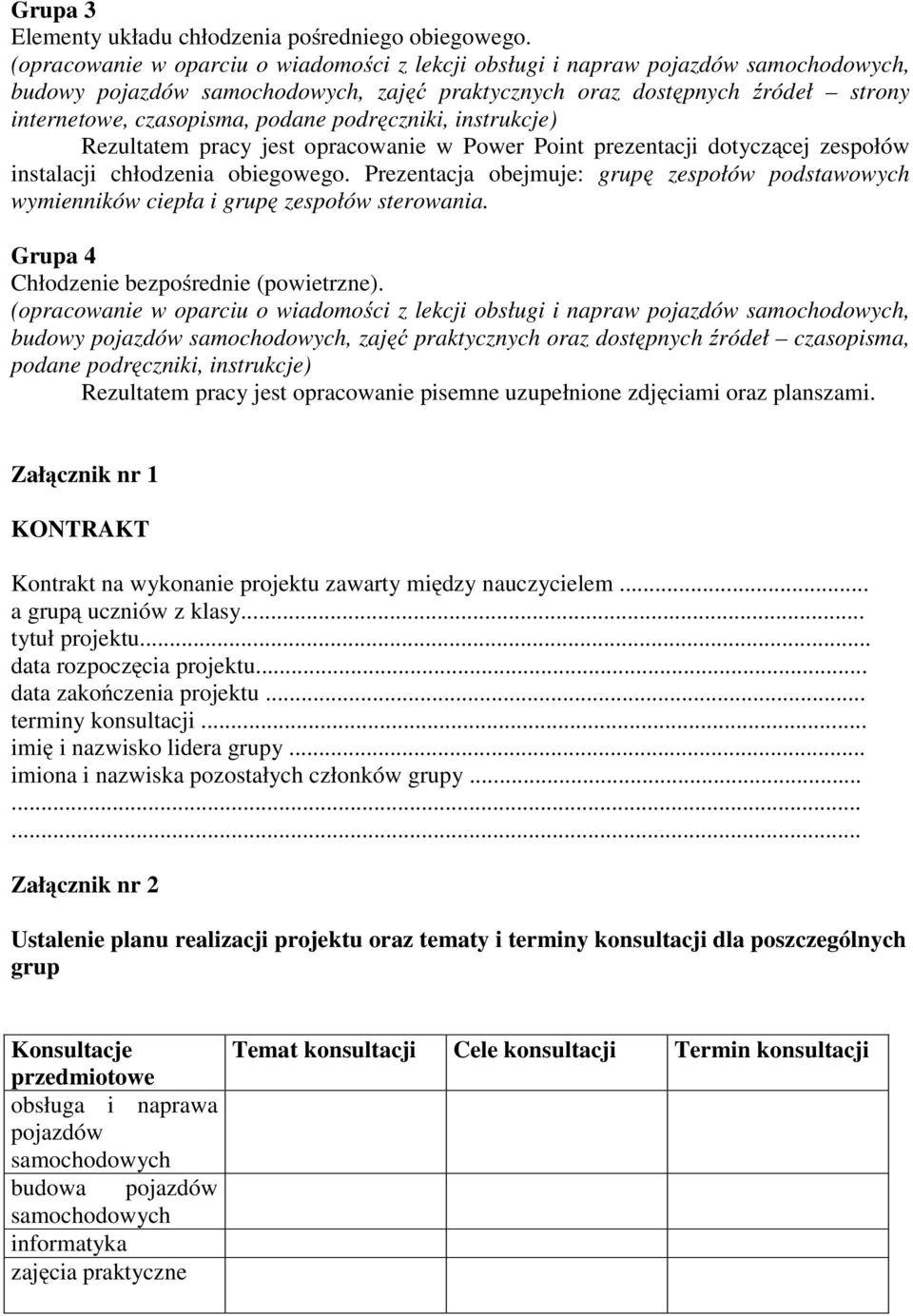 podręczniki, instrukcje) Rezultatem pracy jest opracowanie w Power Point prezentacji dotyczącej zespołów instalacji chłodzenia obiegowego.