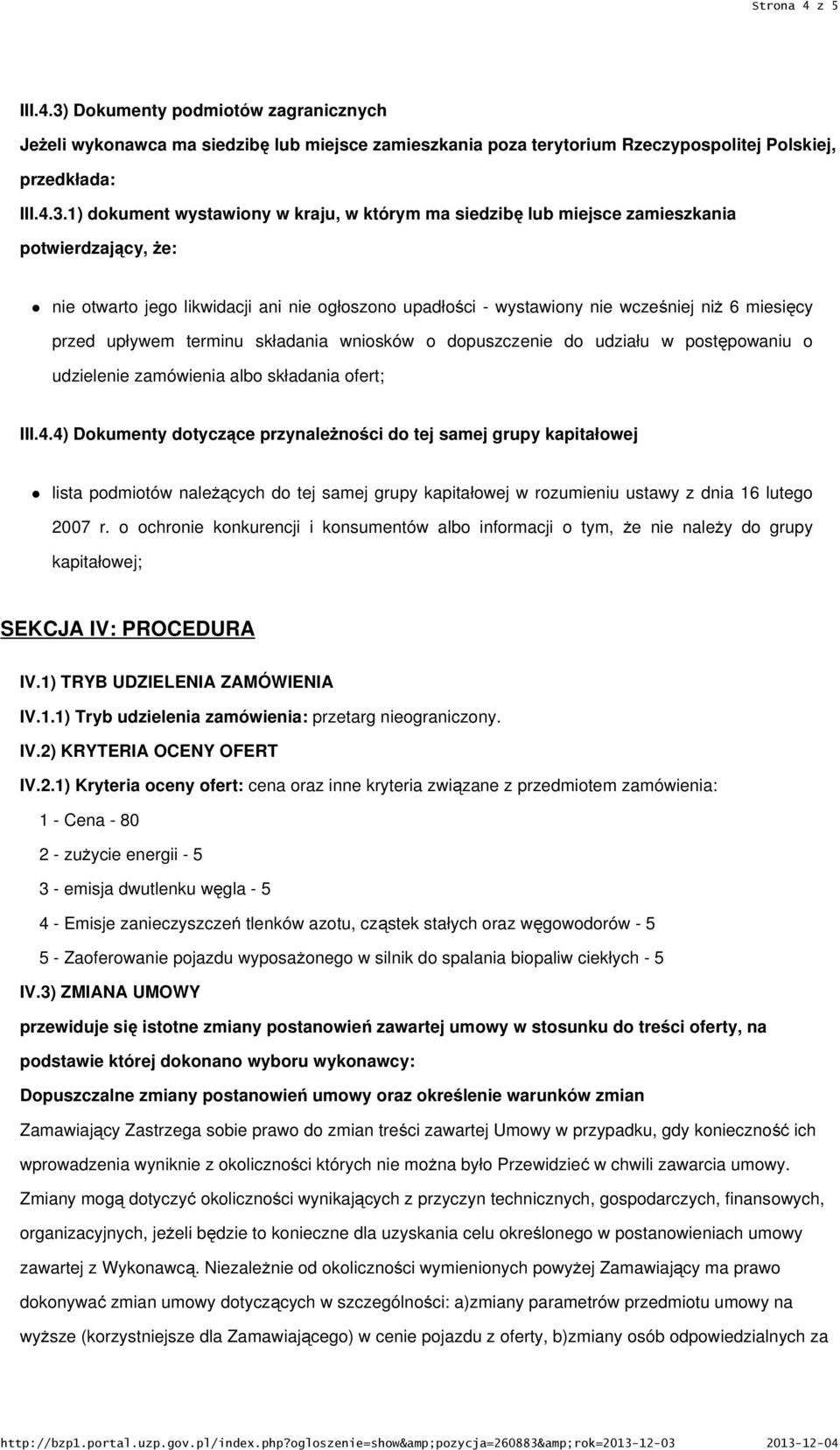 1) dokument wystawiony w kraju, w którym ma siedzibę lub miejsce zamieszkania potwierdzający, że: nie otwarto jego likwidacji ani nie ogłoszono upadłości - wystawiony nie wcześniej niż 6 miesięcy