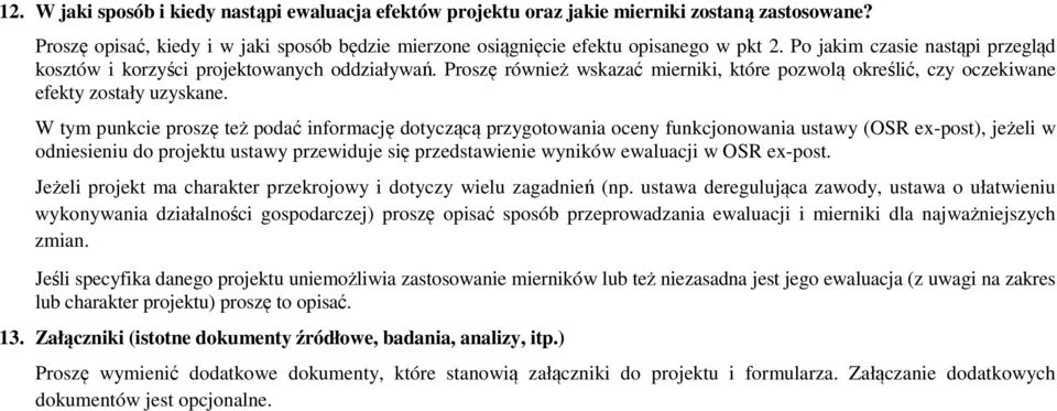 W tym punkcie proszę też podać informację dotyczącą przygotowania oceny funkcjonowania ustawy (OSR ex-post), jeżeli w odniesieniu do projektu ustawy przewiduje się przedstawienie wyników ewaluacji w