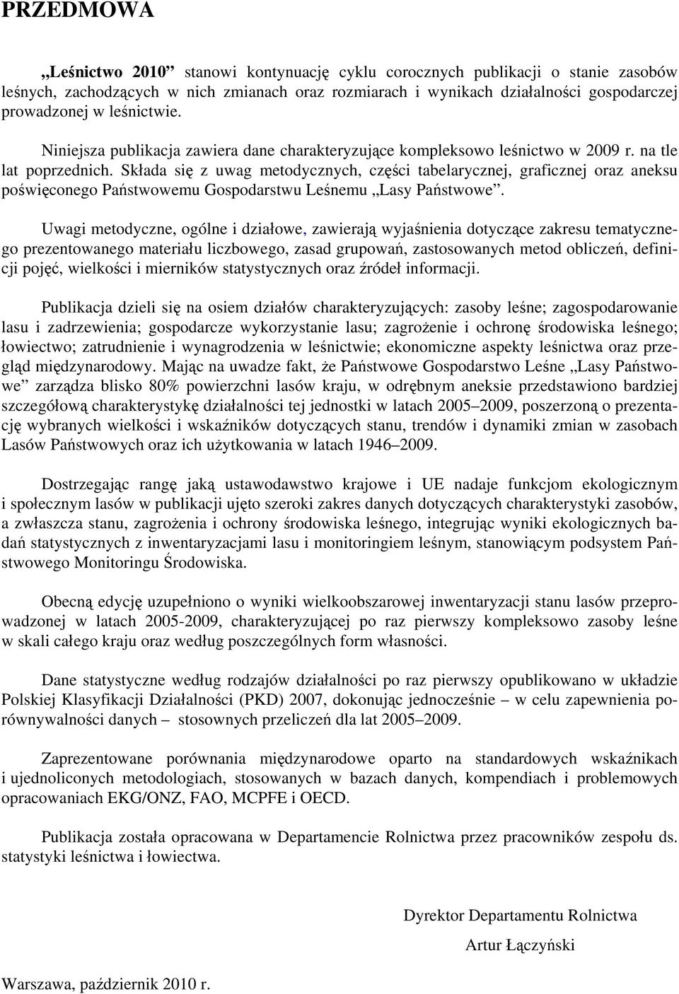Składa się z uwag metodycznych, części tabelarycznej, graficznej oraz aneksu poświęconego Państwowemu Gospodarstwu Leśnemu Lasy Państwowe.