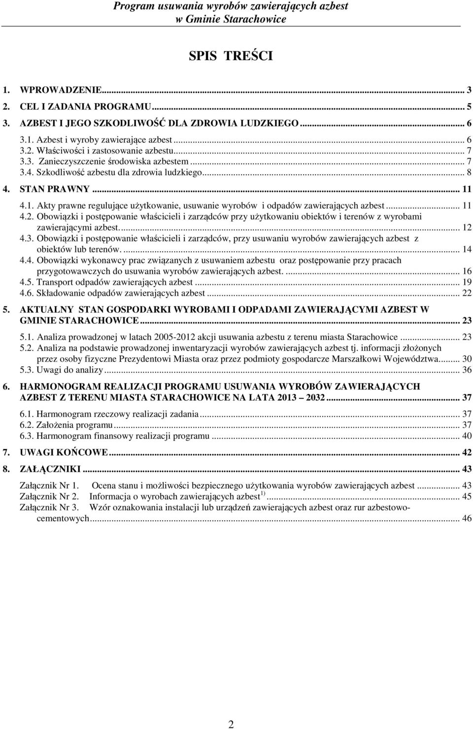 4.1. Akty prawne regulujące użytkowanie, usuwanie wyrobów i odpadów zawierających azbest... 11 4.2.