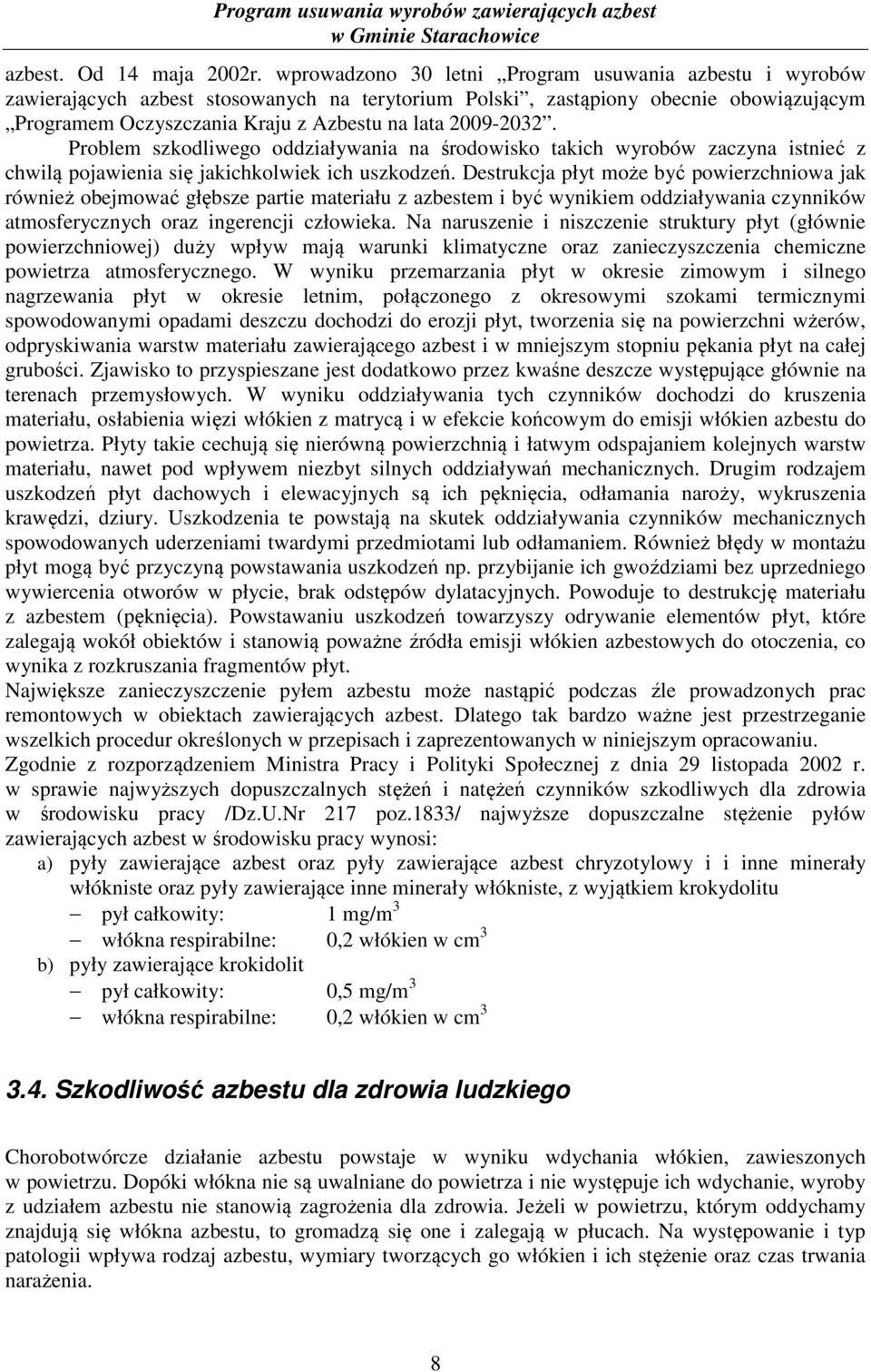 2009-2032. Problem szkodliwego oddziaływania na środowisko takich wyrobów zaczyna istnieć z chwilą pojawienia się jakichkolwiek ich uszkodzeń.