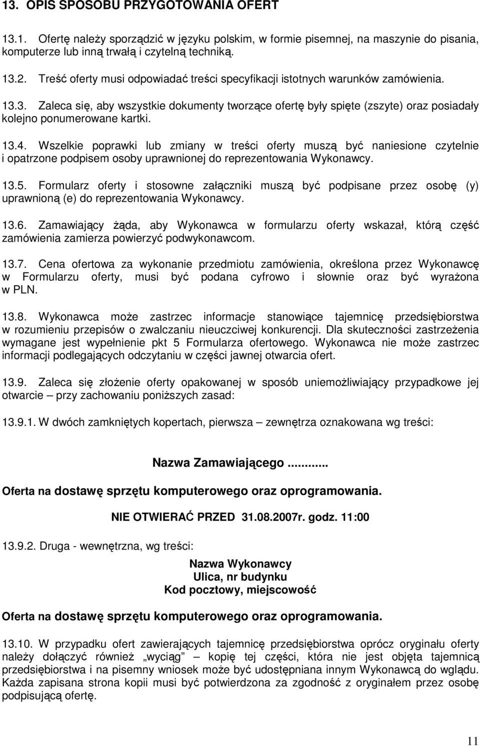 13.4. Wszelkie poprawki lub zmiany w treści oferty muszą być naniesione czytelnie i opatrzone podpisem osoby uprawnionej do reprezentowania Wykonawcy. 13.5.
