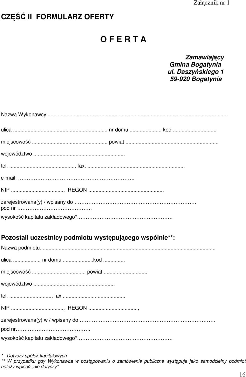 Pozostali uczestnicy podmiotu występującego wspólnie**: Nazwa podmiotu... ulica... nr domu...kod... miejscowość... powiat... województwo... tel...., fax... NIP..., REGON.