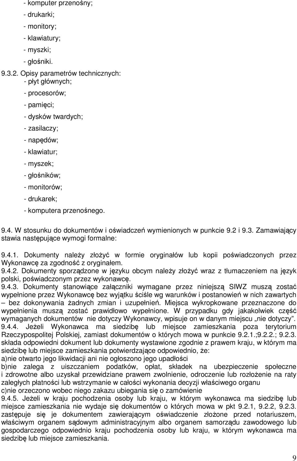 przenośnego. 9.4. W stosunku do dokumentów i oświadczeń wymienionych w punkcie 9.2 i 9.3. Zamawiający stawia następujące wymogi formalne: 9.4.1.