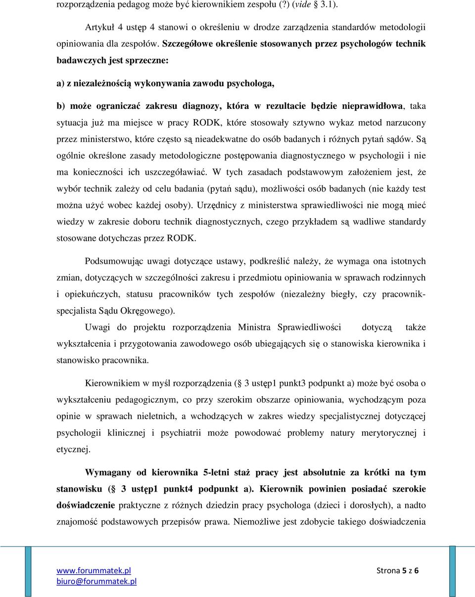 będzie nieprawidłowa, taka sytuacja juŝ ma miejsce w pracy RODK, które stosowały sztywno wykaz metod narzucony przez ministerstwo, które często są nieadekwatne do osób badanych i róŝnych pytań sądów.