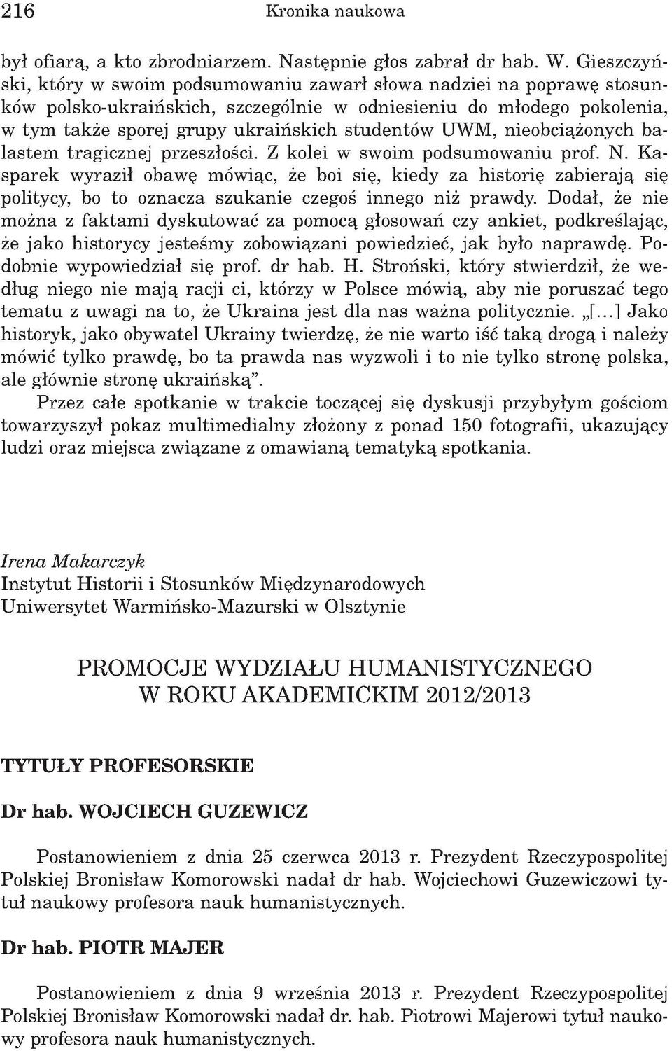 UWM, nieobciążonych b a lastem tragicznej przeszłości. Z kolei w swoim podsumowaniu prof. N.