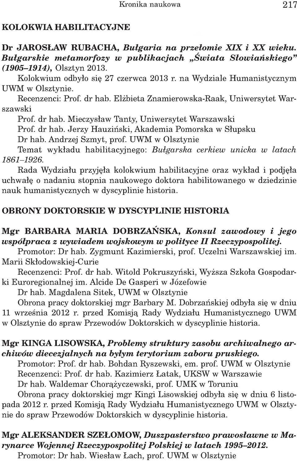 dr hab. Elżbieta Znamierowska-Raak, U niw ersytet W arszawski Prof. dr hab. Mieczysław Tanty, Uniwersytet W arszawski Prof. dr hab. Jerzy Hauziński, Akademia Pomorska w Słupsku Dr hab.