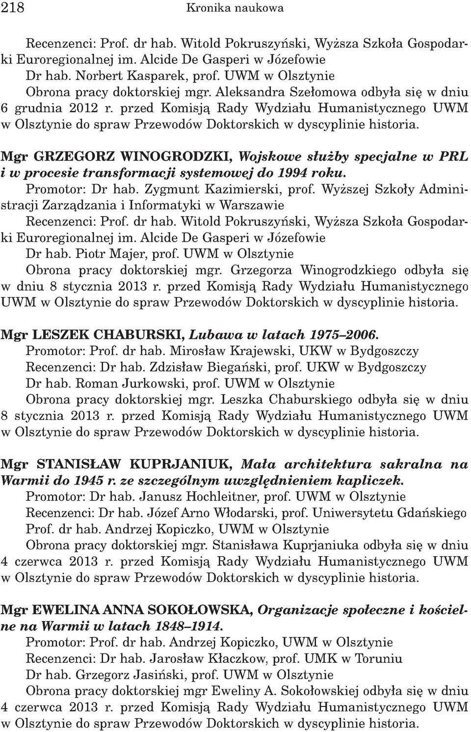 Zygm unt K azim ierski, prof. Wyższej Szkoły Adm inistracji Zarządzania i Informatyki w Warszawie Dr hab. Piotr Majer, prof. UWM w Olsztynie Obrona pracy doktorskiej mgr.