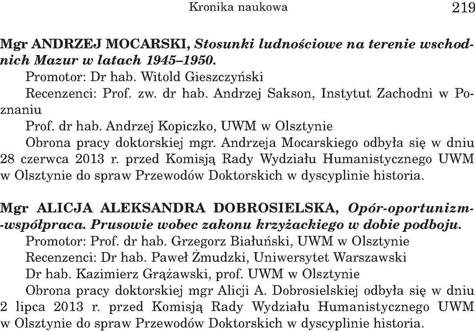 przed Komisją Rady Wydziału Humanistycznego UWM M gr ALICJA ALEKSANDRA DOBROSIELSKA, O pór-oportunizm - -wspólpraca. Prusowie wobec zakonu krzyżackiego w dobie podboju. Promotor: Prof. dr hab.