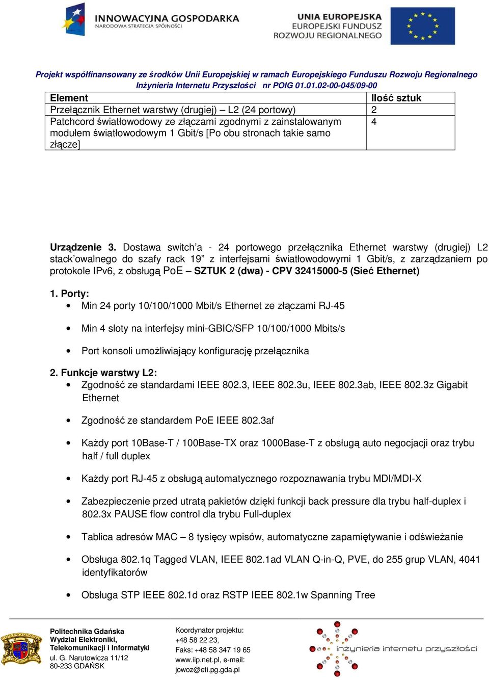 Dostawa switch a - 24 portowego przełącznika Ethernet warstwy (drugiej) L2 stack owalnego do szafy rack 19 z interfejsami światłowodowymi 1 Gbit/s, z zarządzaniem po protokole IPv6, z obsługą PoE