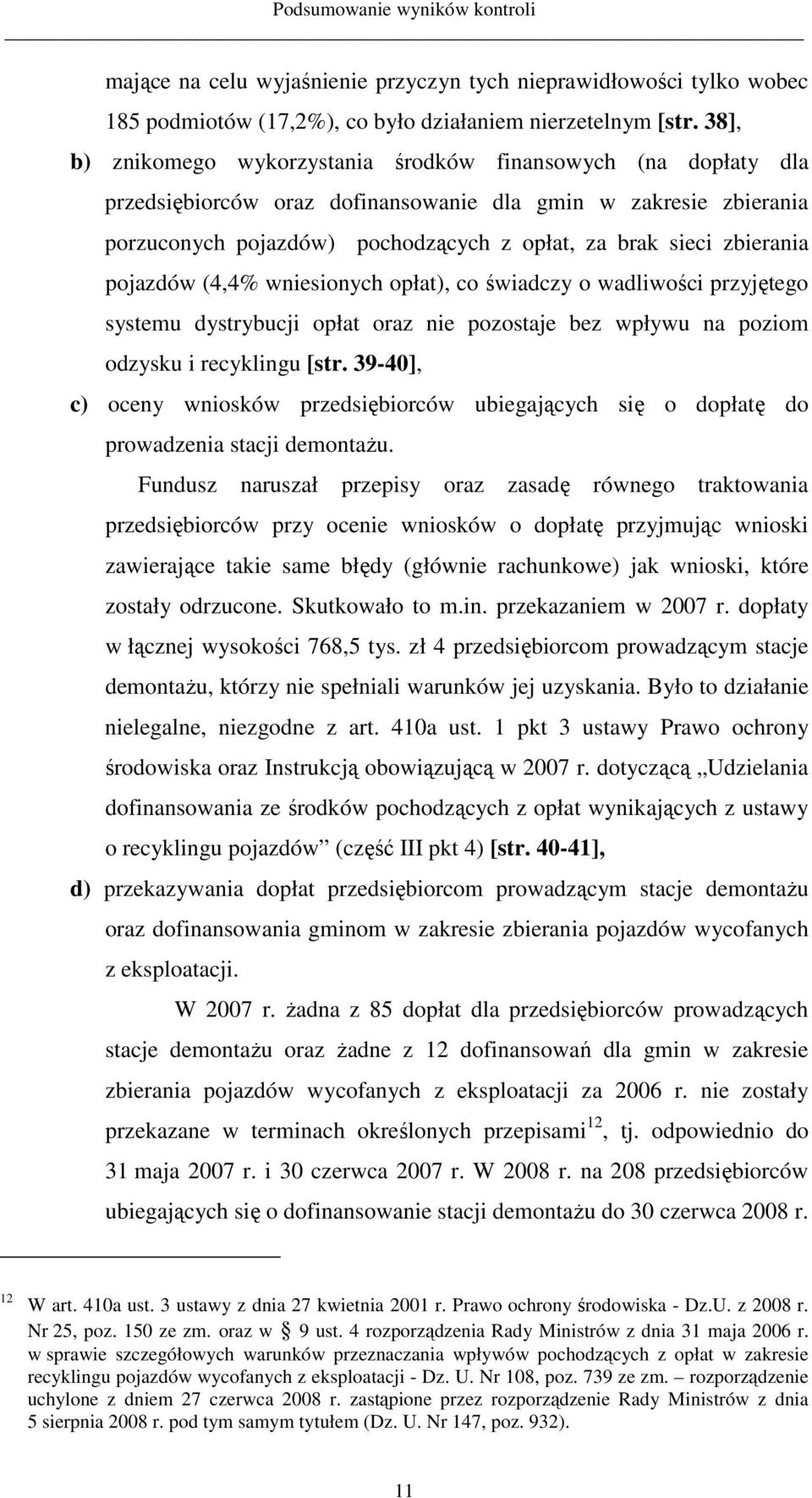 zbierania pojazdów (4,4% wniesionych opłat), co świadczy o wadliwości przyjętego systemu dystrybucji opłat oraz nie pozostaje bez wpływu na poziom odzysku i recyklingu [str.