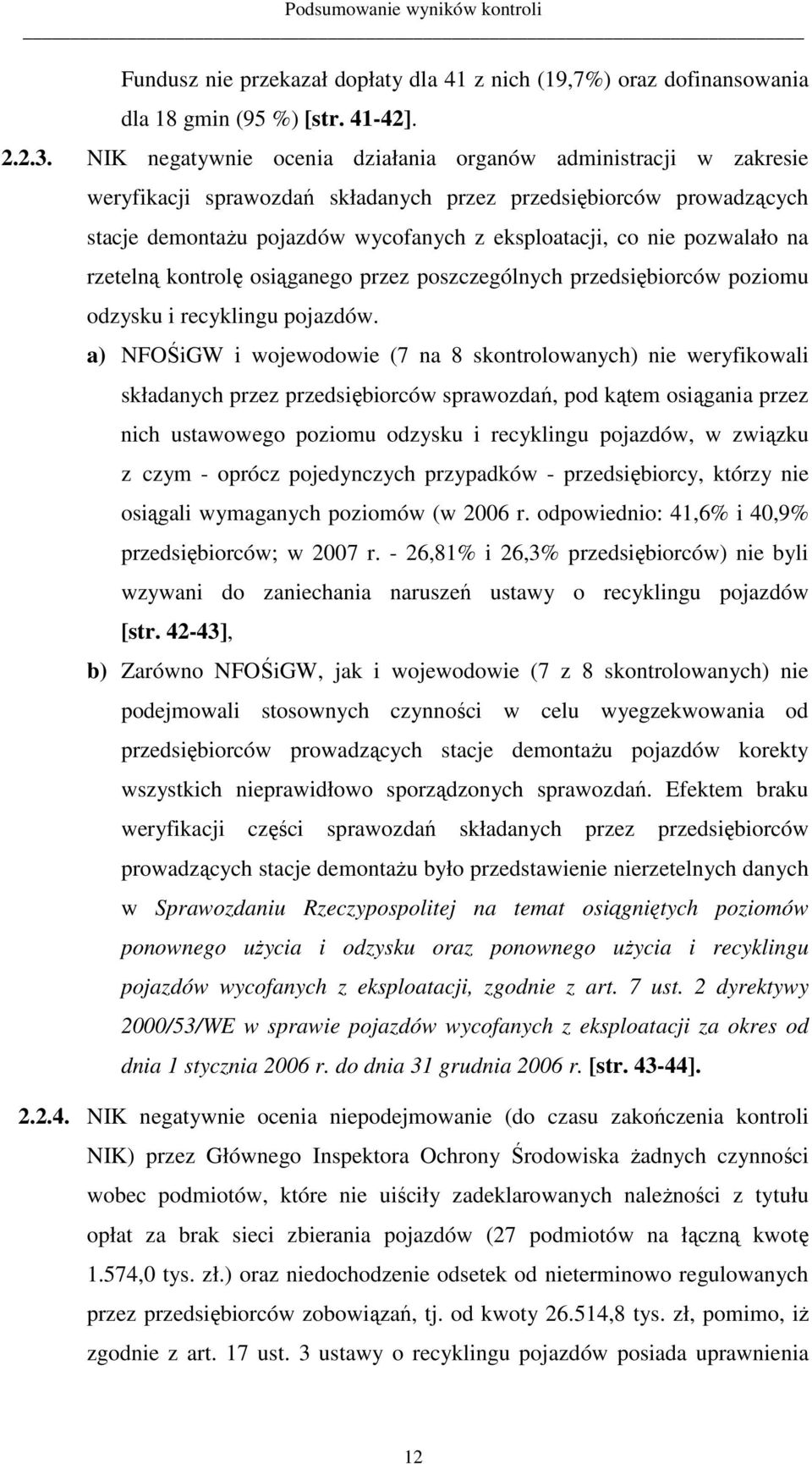 pozwalało na rzetelną kontrolę osiąganego przez poszczególnych przedsiębiorców poziomu odzysku i recyklingu pojazdów.