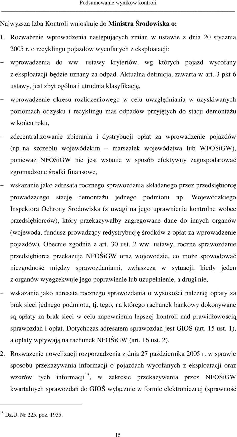 3 pkt 6 ustawy, jest zbyt ogólna i utrudnia klasyfikację, - wprowadzenie okresu rozliczeniowego w celu uwzględniania w uzyskiwanych poziomach odzysku i recyklingu mas odpadów przyjętych do stacji