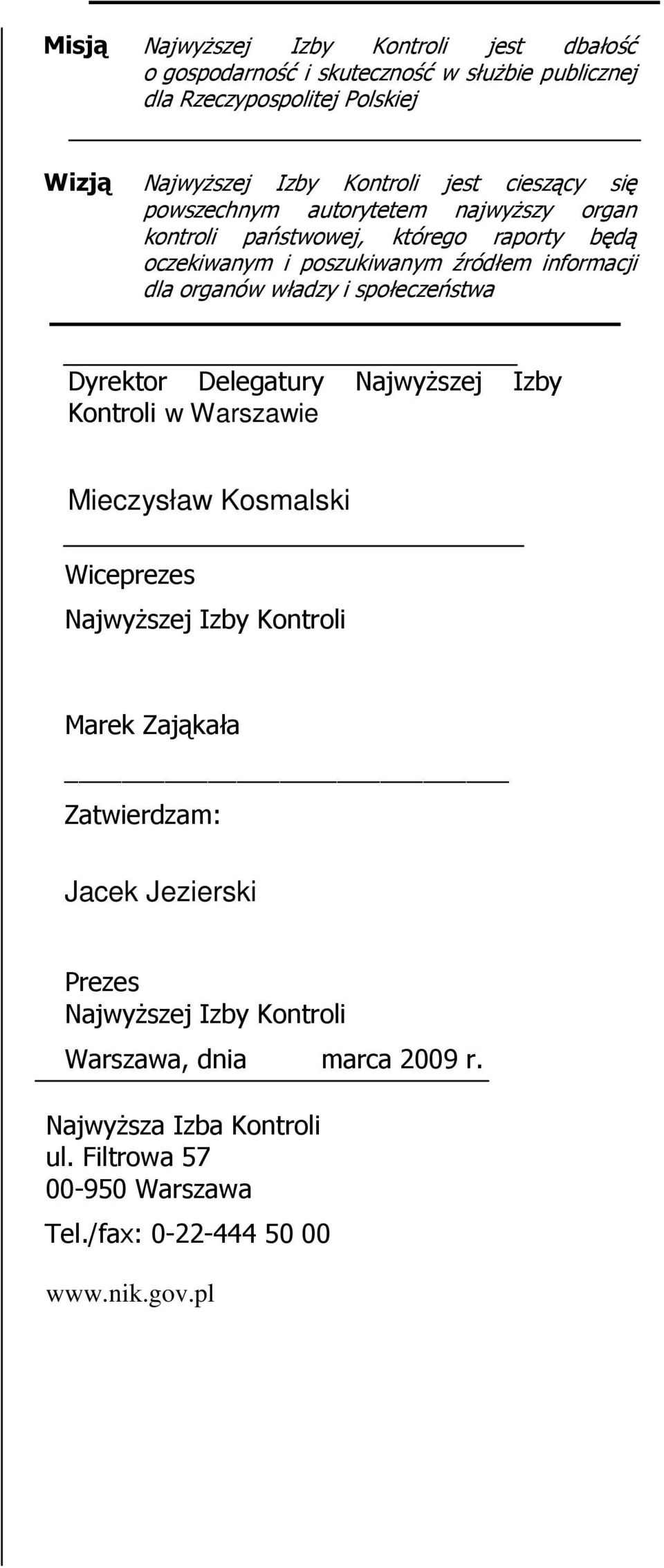 społeczeństwa Dyrektor Delegatury NajwyŜszej Izby Kontroli w Warszawie Mieczysław Kosmalski Wiceprezes NajwyŜszej Izby Kontroli Marek Zająkała Zatwierdzam: Jacek