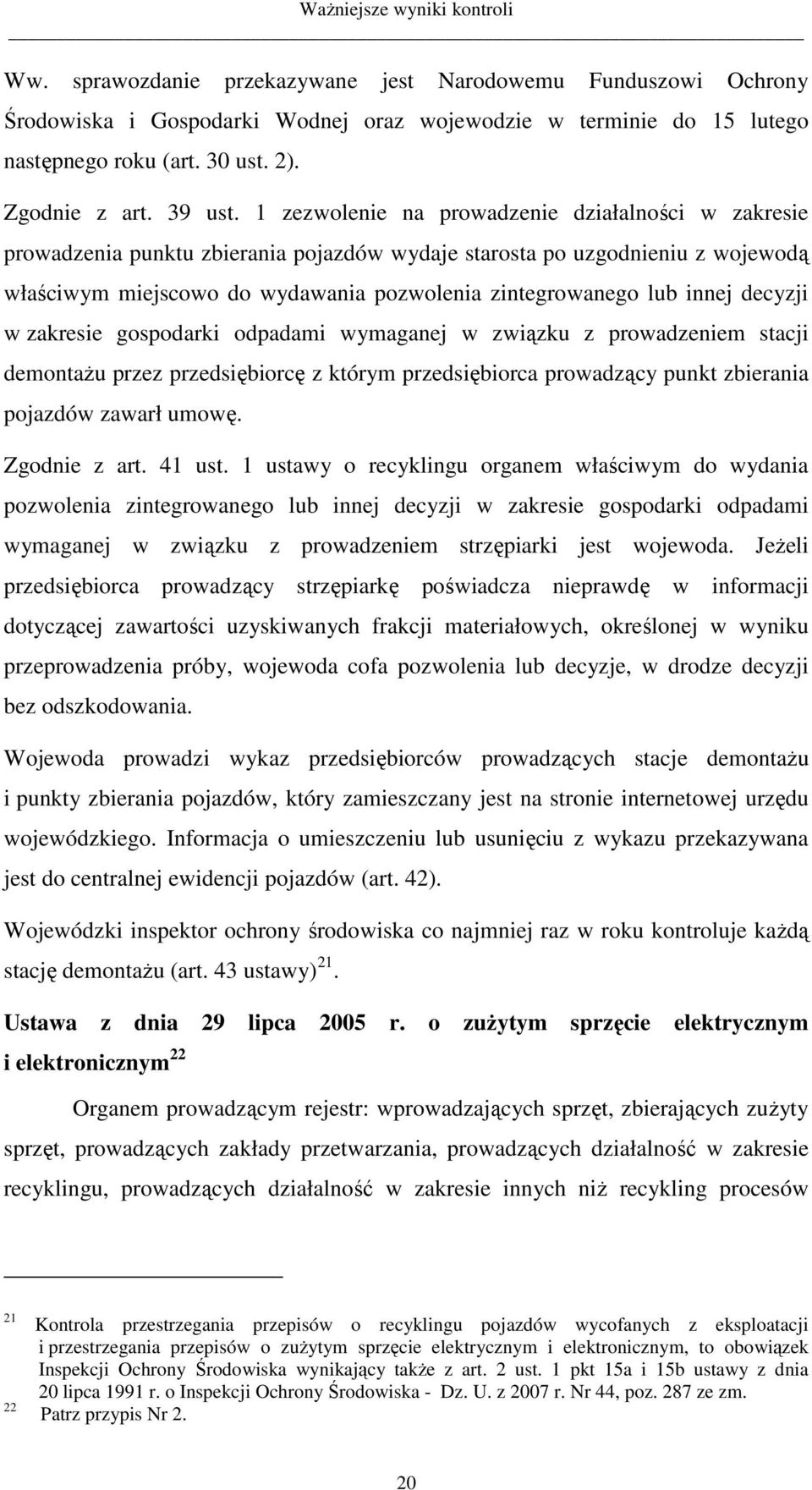 1 zezwolenie na prowadzenie działalności w zakresie prowadzenia punktu zbierania pojazdów wydaje starosta po uzgodnieniu z wojewodą właściwym miejscowo do wydawania pozwolenia zintegrowanego lub