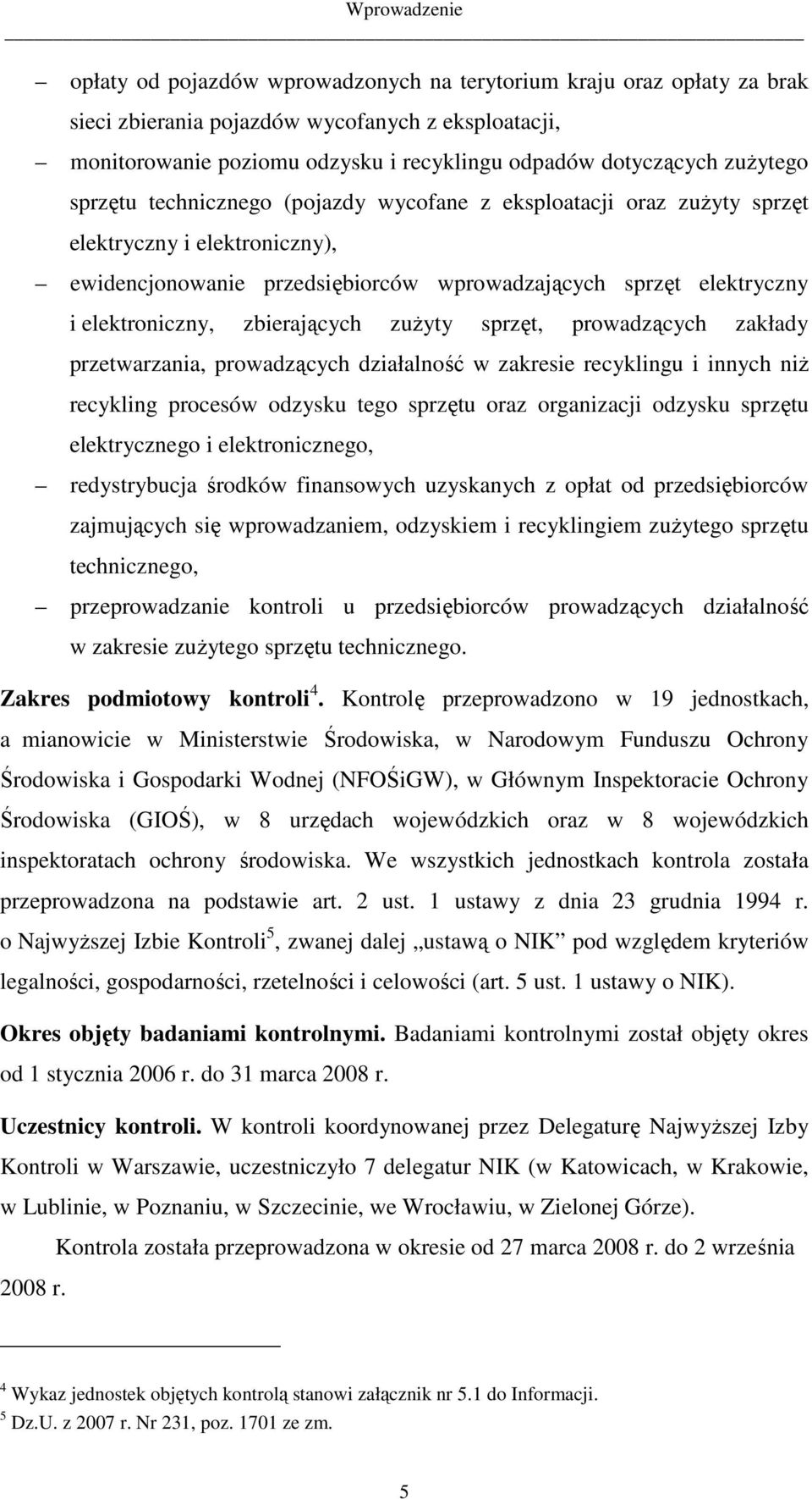 elektroniczny, zbierających zuŝyty sprzęt, prowadzących zakłady przetwarzania, prowadzących działalność w zakresie recyklingu i innych niŝ recykling procesów odzysku tego sprzętu oraz organizacji