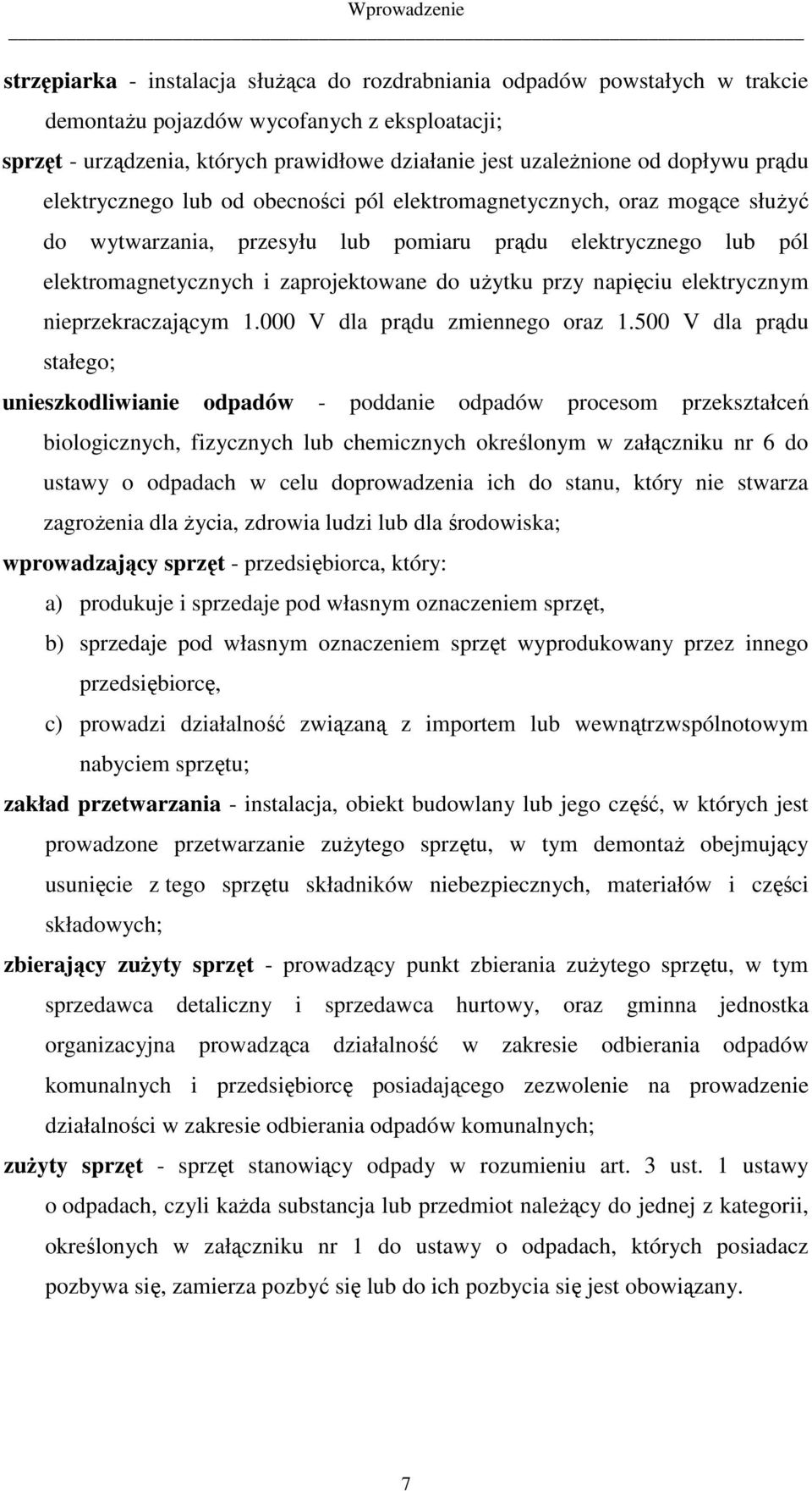 zaprojektowane do uŝytku przy napięciu elektrycznym nieprzekraczającym 1.000 V dla prądu zmiennego oraz 1.